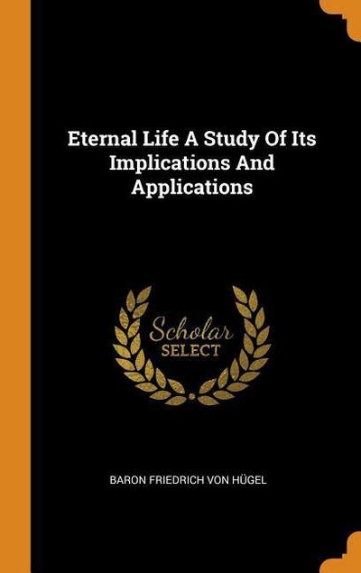 Eternal Life a Study of Its Implications and Applications