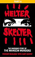 Helter Skelter: Part Six of the Shocking Manson Murders