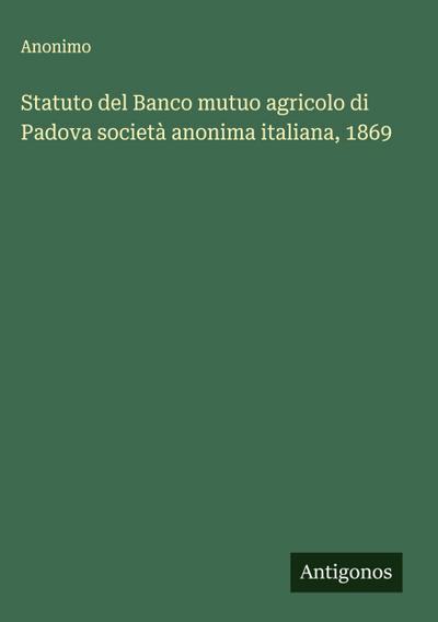 Statuto del Banco mutuo agricolo di Padova società anonima italiana, 1869