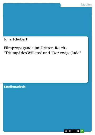 Filmpropaganda im Dritten Reich - "Triumpf des Willens" und "Der ewige Jude"