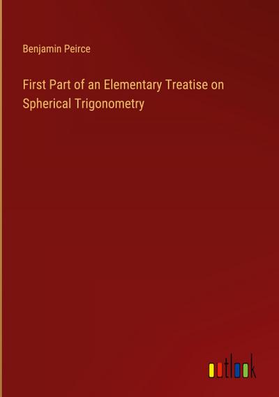 First Part of an Elementary Treatise on Spherical Trigonometry