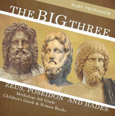 The Big Three: Zeus, Poseidon and Hades - Mythology 4th Grade | Children’s Greek & Roman Books