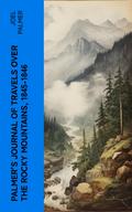 Palmer’s Journal of Travels Over the Rocky Mountains, 1845-1846