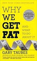 [Why We Get Fat] [Taubes, Gary] [February, 2012]