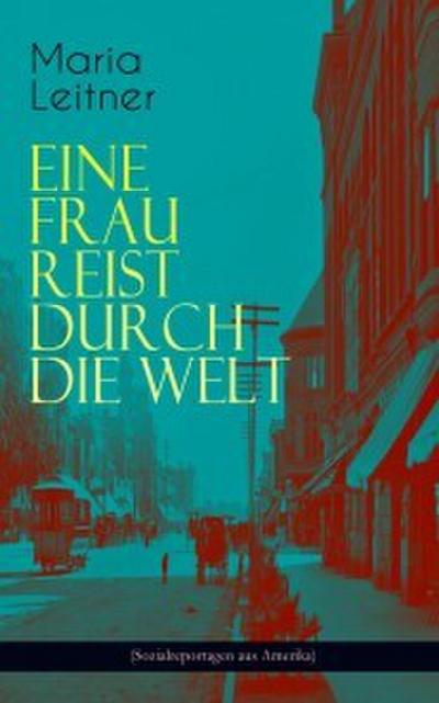 Eine Frau reist durch die Welt (Sozialreportagen aus Amerika)