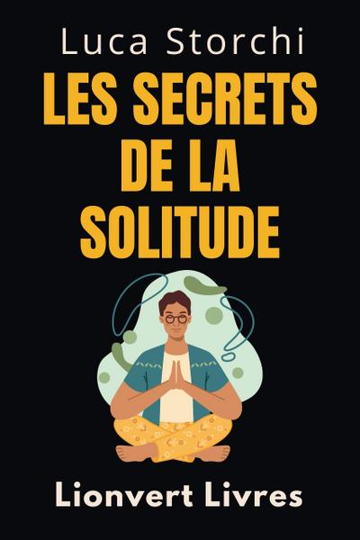 Les Secrets De La Solitude - Découvrez Votre Force Intérieure (Collection Vie Équilibrée, #33)