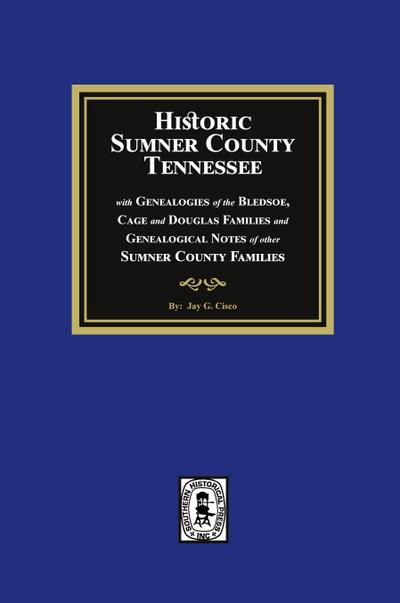 Historic Sumner County, Tennessee with Genealogies of the Bledsoe, Cage and Douglas Families and Genealogical Notes of other Sumner County Families