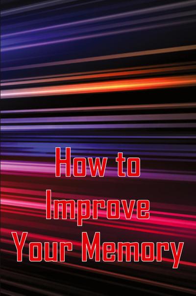 How to Improve Your Memory