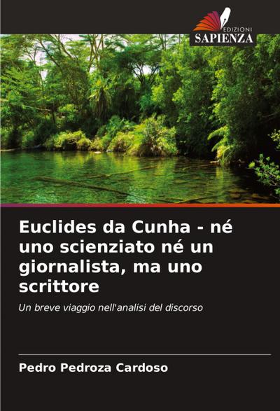 Euclides da Cunha - né uno scienziato né un giornalista, ma uno scrittore