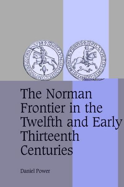 The Norman Frontier in the Twelfth and Early Thirteenth Centuries