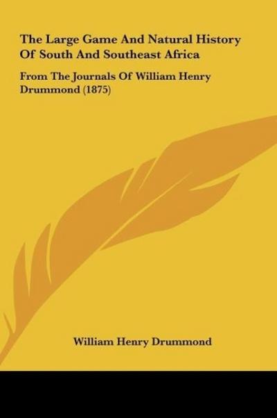 The Large Game And Natural History Of South And Southeast Africa - William Henry Drummond