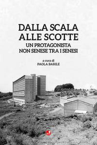 Dalla Scala alle Scotte. Un protagonista non senese tra i senesi