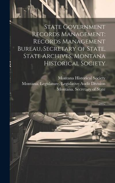 State Government Records Management: Records Management Bureau, Secretary of State, State Archives, Montana Historical Society: 2002