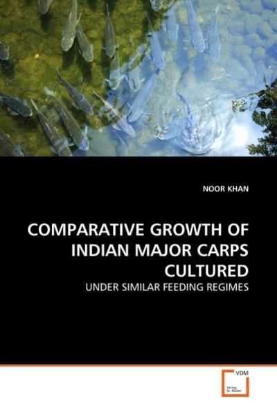 COMPARATIVE GROWTH OF INDIAN MAJOR CARPS CULTURED - NOOR KHAN