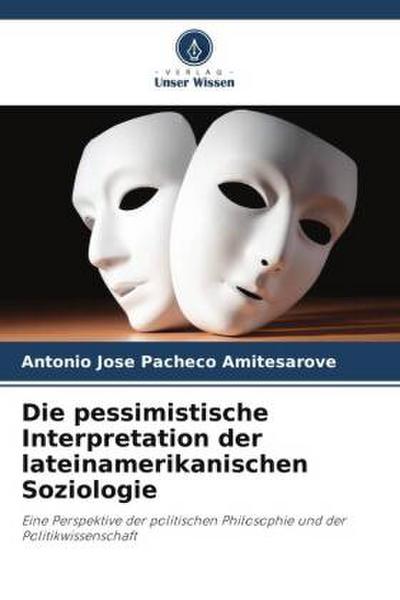 Die pessimistische Interpretation der lateinamerikanischen Soziologie