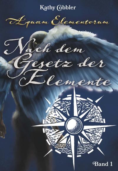 Nach dem Gesetz der Elemente: Aquam Elementorum (Band 1)