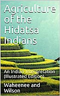 Agriculture of the Hidatsa Indians / An Indian Interpretation
