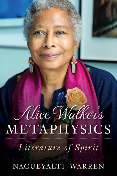 Warren, N: Alice Walker’s Metaphysics