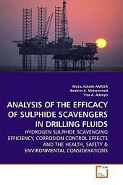 ANALYSIS OF THE EFFICACY OF SULPHIDE SCAVENGERS IN DRILLING FLUIDS