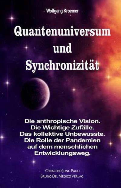 Quantenuniversum und Synchronizität. Die anthropische Vision. Die Wichtige Zufälle. Das kollektive Unbewusste. Die Rolle der Pandemien auf dem menschlichen Entwicklungsweg.