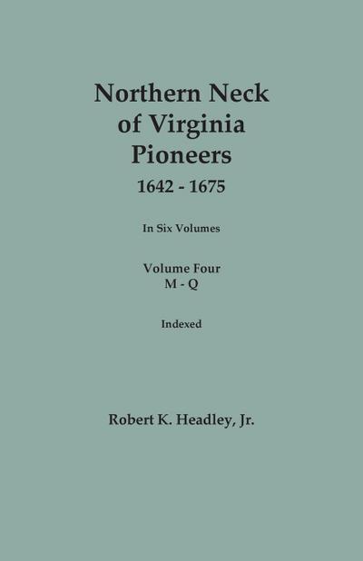 Northern Neck of Virginia Pioneers, 1642-1675. In Six Volumes. Volume Four