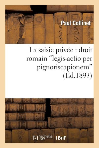 La Saisie Privée: Droit Romain . Legis-Actio Per Pignoriscapionem