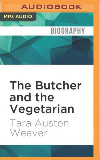 The Butcher and the Vegetarian: One Woman’s Romp Through a World of Men, Meat, and Moral Crisis