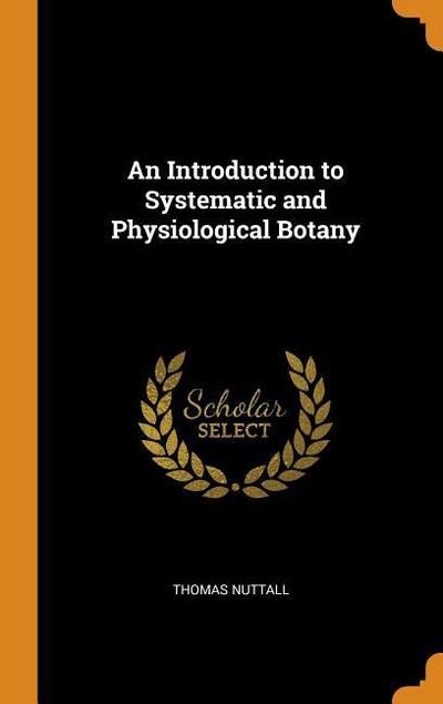 An Introduction to Systematic and Physiological Botany