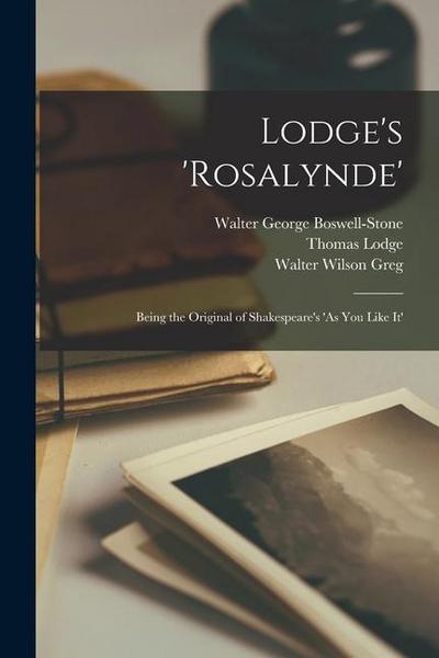 Lodge’s ’Rosalynde’: Being the Original of Shakespeare’s ’As you Like it’