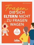 Fragen, die sich Eltern nicht zu fragen wagen