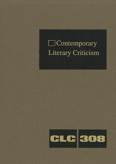 Contemporary Literary Criticism: Criticism of the Works of Today's Novelists, Poets, Playwrights, Short Story Writers, Scriptwriters, and Other Creati - Jeffrey W. Hunter