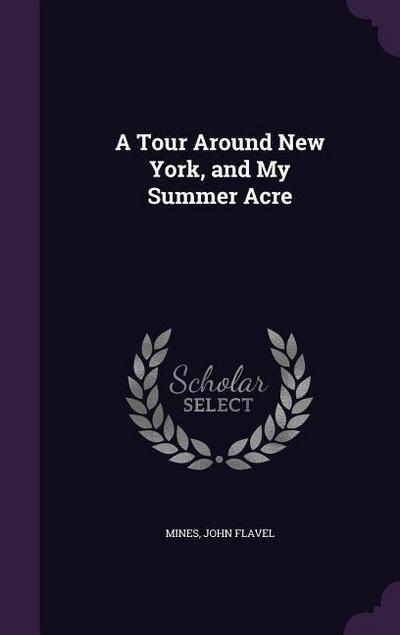 A Tour Around New York, and My Summer Acre