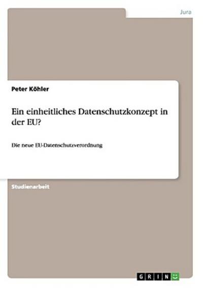 Ein einheitliches Datenschutzkonzept in der EU?
