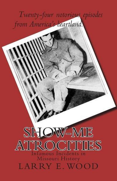 Show-Me Atrocities: Infamous Incidents in Missouri History