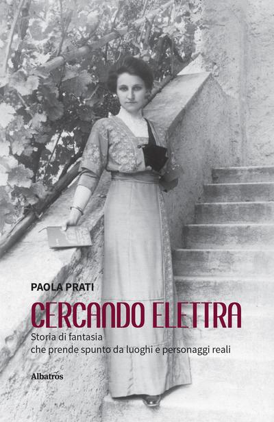 Cercando Elettra. Storia di fantasia che prende spunto da luoghi e personaggi reali