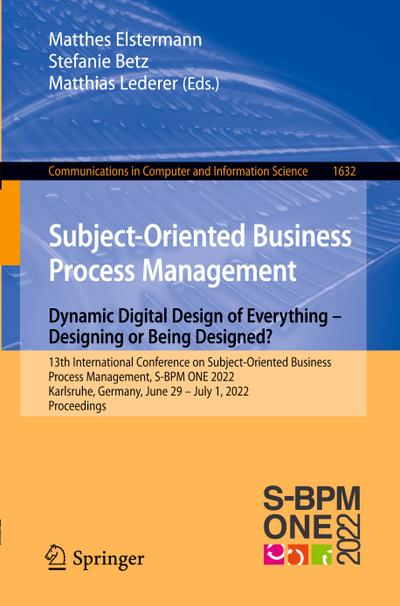 Subject-Oriented Business Process Management. Dynamic Digital Design of Everything ¿ Designing or being designed?