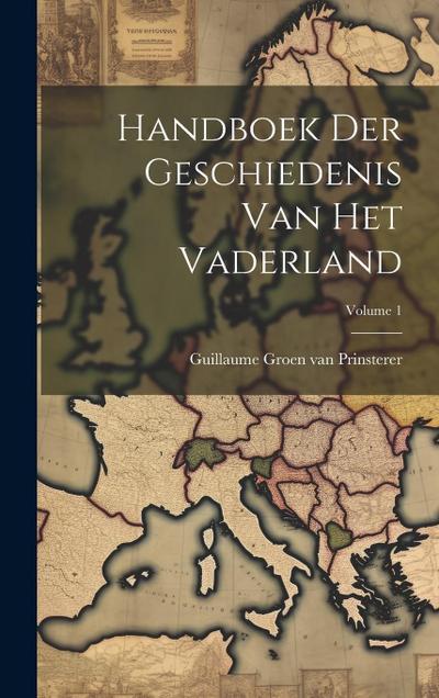 Handboek Der Geschiedenis Van Het Vaderland; Volume 1