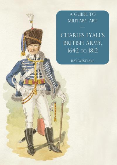 Charles Lyall’s British Army, 1642 to 1812