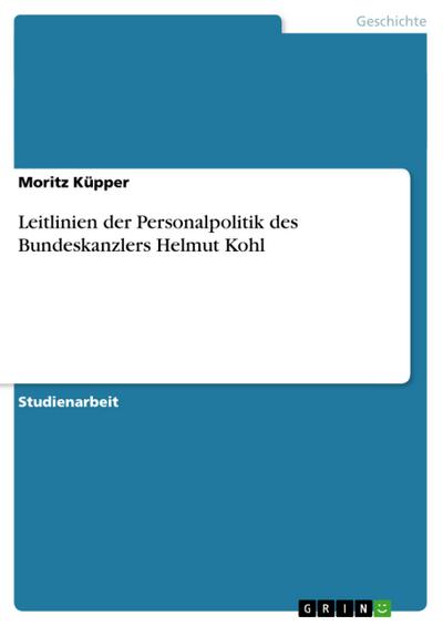 Leitlinien der Personalpolitik des Bundeskanzlers Helmut Kohl - Moritz Küpper