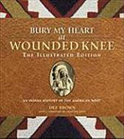 Bury My Heart at Wounded Knee: The Illustrated Edition: An I