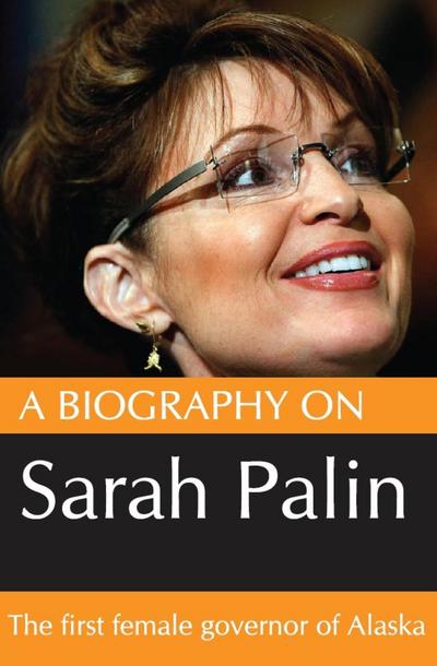 Biography On Sarah Palin: The first female Govenor of Alaska