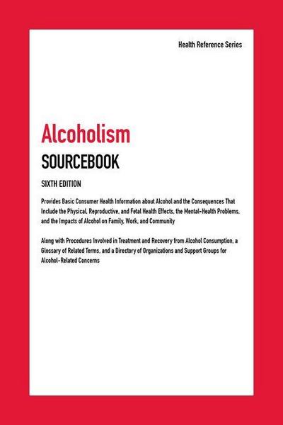 Alcoholism Sourcebook, 6th Edition