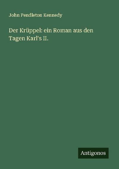Der Krüppel: ein Roman aus den Tagen Karl’s II.