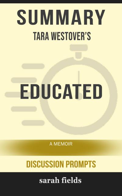 Summary of Educated: A Memoir by Tara Westover (Discussion Prompts)