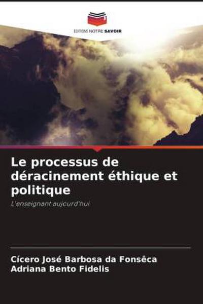 Le processus de déracinement éthique et politique
