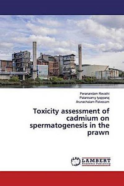 Toxicity assessment of cadmium on spermatogenesis in the prawn