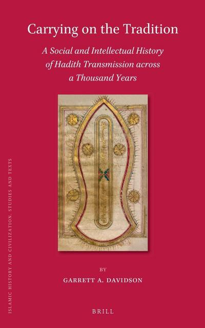 Carrying on the Tradition: A Social and Intellectual History of Hadith Transmission Across a Thousand Years