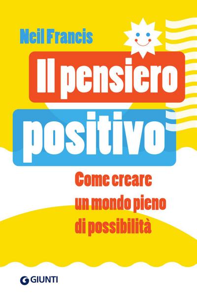Francis, N: Pensiero positivo. Come creare un mondo pieno di