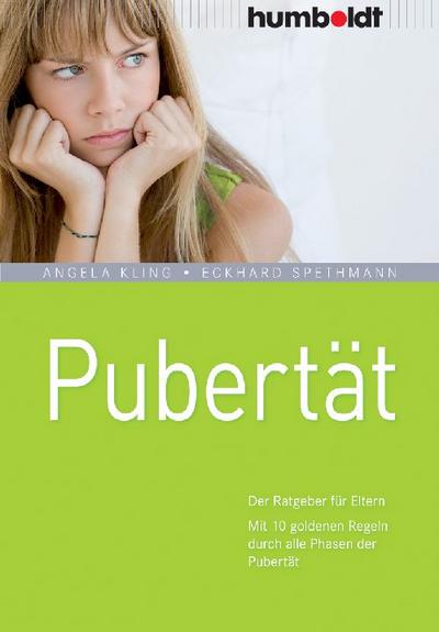 Pubertät. Der Ratgeber für Eltern. Mit 10 goldenen Regeln durch alle Phasen der Pubertät