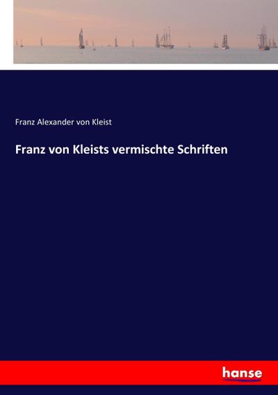 Franz von Kleists vermischte Schriften